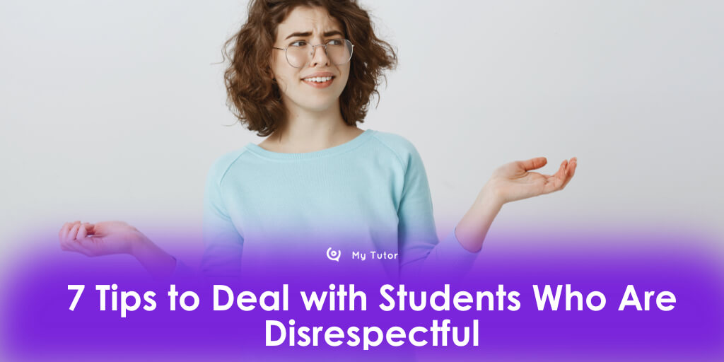 7 Tips to Deal with Students Who Are Disrespectful