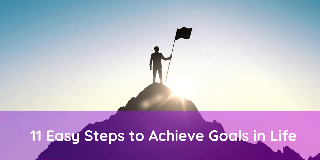 11 Easy Steps to Achieve Goals in Life