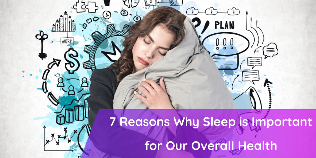 7 Reasons Why Sleep is Important for Our Overall Health