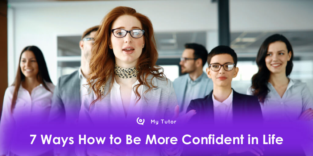 7 Ways How to Be More Confident in Life
